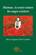 Couverture du livre « Maman tu avais raison, les anges existent » de Maria Augusta Dias Cardoso aux éditions Edilivre