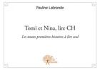 Couverture du livre « Tomi et Nina, lire CH ; les toutes premières histoires à lire seul » de Pauline Labrande aux éditions Edilivre