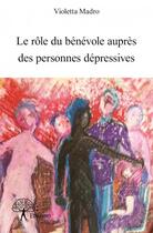 Couverture du livre « Le rôle du bénévole auprès des personnes dépressives » de Violetta Madro aux éditions Edilivre