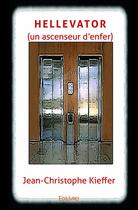 Couverture du livre « Hellevator ; un ascenseur d'enfer » de Jean-Christophe Kieffer aux éditions Edilivre
