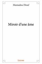 Couverture du livre « Miroir d'une âme » de Mamadou Diouf aux éditions Edilivre