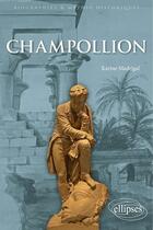 Couverture du livre « Champollion : Le savant qui a fait parler l'ancienne Égypte » de Karine Madrigal aux éditions Ellipses