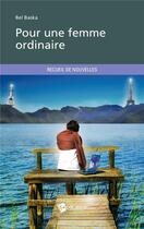 Couverture du livre « Pour une femme ordinaire » de Bel Baska aux éditions Publibook