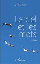 Couverture du livre « Le ciel et les mots » de Mary Teuw Niane aux éditions L'harmattan