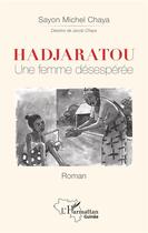 Couverture du livre « Hadjaratou, une femme désespérée » de Sayon Michel Chaya aux éditions L'harmattan
