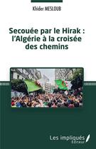 Couverture du livre « Secouée par le Hirak : l'Algérie à la croisée des chemins » de Khider Mesloub aux éditions Les Impliques