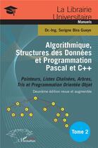 Couverture du livre « Algorithmique, structures des données et programmation Pascal et C++ t.2 : pointeurs, listes chaînées, arbres, tris et programmation orientée objet (2e édition) » de Bira Gueye Serigne aux éditions L'harmattan