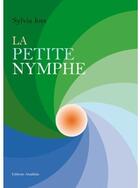 Couverture du livre « La petite nymphe » de Sylvia Joss aux éditions Amalthee