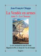 Couverture du livre « La Vendée en armes Tome 3 ; les Chouans » de Jean-Francois Chiappe aux éditions Dualpha