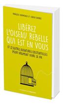 Couverture du livre « Libérez l'oiseau rebelle qui est en vous » de Xavier Dupraz et Francois Kammener aux éditions L'opportun