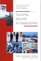 Couverture du livre « Tourisme, sécurité et catastrophes » de Bertrand Pauvert et Muriel Rambour aux éditions Institut Universitaire Varenne
