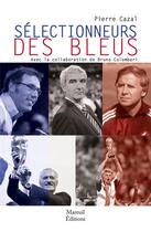 Couverture du livre « Sélectionneurs des Bleus » de Bruno Colombari et Pierre Cazalas aux éditions Mareuil Editions
