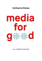 Couverture du livre « Media for good - preface de roberto saviano » de Guillaume Klossa aux éditions Nouveaux Debats Publics