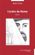 Couverture du livre « L'ordre de Rome » de Remi Cotte aux éditions Les Impliques