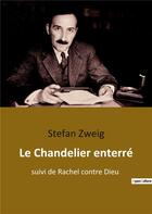 Couverture du livre « Le chandelier enterre - suivi de rachel contre dieu » de Stefan Zweig aux éditions Culturea