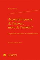 Couverture du livre « Accomplissement de l'amour, mort de l'amour ? le paradoxe amoureux et l'amour courtois » de Rudiger Schnell aux éditions Classiques Garnier