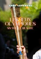 Couverture du livre « Les Jeux Olympiques : Mythe et Réalité » de Theo Lefebvre aux éditions Philippe Hugounenc