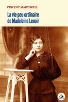 Couverture du livre « La vie peu ordinaire de Madeleine Lenoir » de Vincent Martorell aux éditions Milot