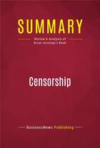 Couverture du livre « Summary: Censorship : Review and Analysis of Brian Jennings's Book » de Businessnews Publish aux éditions Political Book Summaries