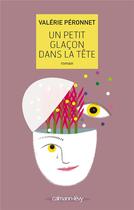 Couverture du livre « Un petit glaçon dans la tête » de Valérie Péronnet aux éditions Calmann-levy