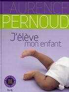 Couverture du livre « J'élève mon enfant (édition 2008/2009) » de Laurence Pernoud aux éditions Horay
