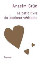 Couverture du livre « Le petit livre du bonheur véritable (3e édition) » de Anselm Grun aux éditions Salvator