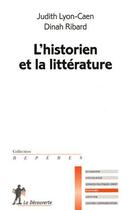 Couverture du livre « L'historien et la littérature » de Dinah Ribard et Judith Lyon-Caen aux éditions La Decouverte