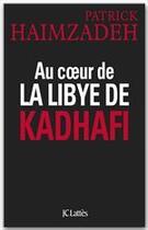 Couverture du livre « Au coeur de la Libye de Kadhafi » de Patrick Haimzadeh aux éditions Jc Lattes