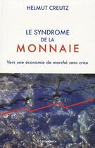 Couverture du livre « SYNDROME DE LA MONNAIE (LE) » de Creutz/Helmut aux éditions Economica