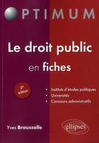 Couverture du livre « Le droit public en fiches (2e édition) » de Yves Broussolle aux éditions Ellipses
