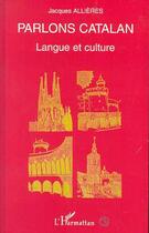 Couverture du livre « Parlons catalan - langue et culture » de Jacques Allieres aux éditions L'harmattan