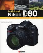 Couverture du livre « Le guide du Nikon D80 » de Laurence Huriaux aux éditions Micro Application