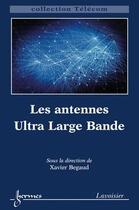 Couverture du livre « Les antennes ultra large bande » de Xavier Begaud aux éditions Hermes Science Publications