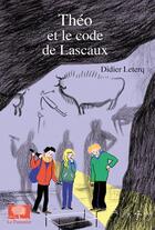 Couverture du livre « Théo et le code de Lascaux » de Didier Leterq aux éditions Le Pommier