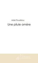 Couverture du livre « Une pilule amère » de Fouebou-A aux éditions Editions Le Manuscrit