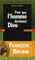 Couverture du livre « Pour que l homme devienne dieu » de Francois Brune aux éditions Presses De La Renaissance
