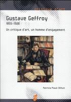 Couverture du livre « Gustave Geffroy : 1855-1926 : un critique d'art, un homme d'engagement » de Patricia Plaud-Dilhuit aux éditions Pu De Rennes