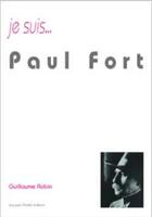 Couverture du livre « Je suis... : Paul Fort » de Guillaume Robin aux éditions Jacques Andre