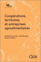 Couverture du livre « Coopérations, territoires et entreprises agroalimentaires » de Jose Muchnik et Colette Fourcade et Roland Treillon aux éditions Quae