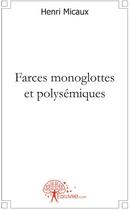 Couverture du livre « Farces monoglottes et polysémiques » de Henri Micaux aux éditions Edilivre