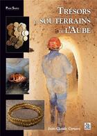 Couverture du livre « Trésors et souterrains de l'Aube » de Jean-Claude Czmara aux éditions Editions Sutton