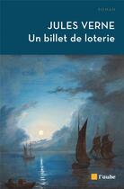 Couverture du livre « Un billet de loterie » de Jules Verne aux éditions Editions De L'aube