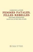 Couverture du livre « Femmes fatales et filles rebelles » de Lannoir Corinne aux éditions Labor Et Fides