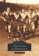 Couverture du livre « Girondins de Bordeaux » de Francois Trasbot aux éditions Editions Sutton