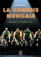 Couverture du livre « La comédie musicale ; mode d'emploi » de Alain Perroux aux éditions L'avant-scene Opera