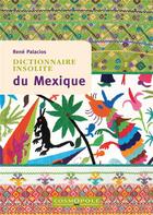 Couverture du livre « Dictionnaire insolite du Mexique » de Rene Palacios aux éditions Cosmopole