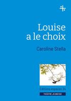 Couverture du livre « Louise a le choix » de Caroline Stella aux éditions Espaces 34