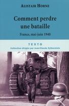 Couverture du livre « Comment perdre une bataille ; France, mai-juin 1940 » de Horne Alistair aux éditions Tallandier