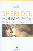 Couverture du livre « Sherlock Holmes & Cie, Detectives De L'Inconscient » de Patrick Avrane aux éditions Audibert Louis