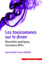 Couverture du livre « Les toxicomanes sur le divan ; nouvelles pratiques, nouveaux défis » de Pascal Hachet et Amal Hachet aux éditions In Press